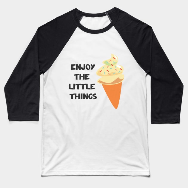 Enjoy The Little Things Baseball T-Shirt by ilygraphics